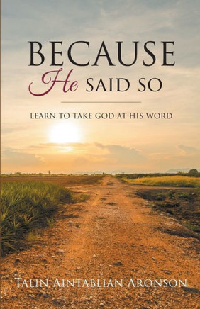 Because He Said So: Learn To Take God At His Word