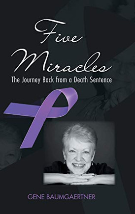 Five Miracles: The Journey Back From A Death Sentence