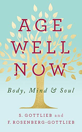 Age Well Now: Body, Mind And Soul - 9781722505189