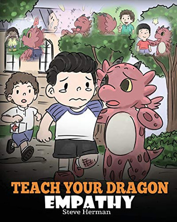 Teach Your Dragon Empathy: Help Your Dragon Understand Empathy. A Cute Children Story To Teach Kids Empathy, Compassion and Kindness. (My Dragon Books)