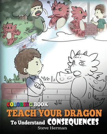 Coloring Book Teach Your Dragon To Understand Consequences (My Dragon Books Coloring)