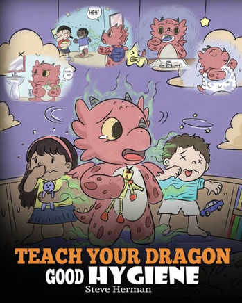 Teach Your Dragon Good Hygiene: Help Your Dragon Start Healthy Hygiene Habits. A Cute Children Story To Teach Kids Why Good Hygiene Is Important Socia - 9781950280148