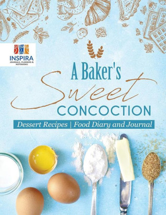 A Baker's Sweet Concoction | Dessert Recipes | Food Diary And Journal