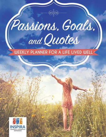 Passions, Goals, And Quotes | Weekly Planner For A Life Lived Well