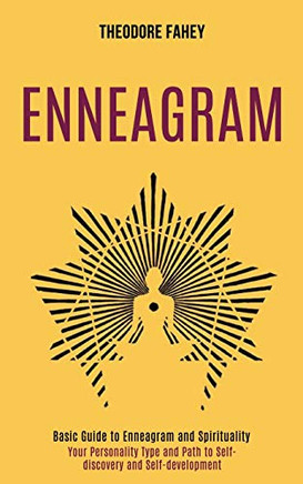 Enneagram : Your Personality Type and Path to Self-discovery and Self-development (Basic Guide to Enneagram and Spirituality)