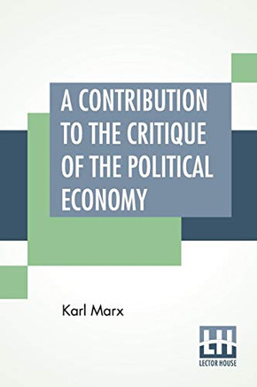 A Contribution To The Critique Of The Political Economy: Translated From The Second German Edition By N. I. Stone With An Appendix