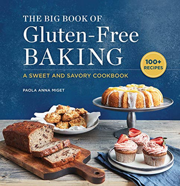 The Big Book Of Gluten-Free Baking: A Sweet And Savory Cookbook