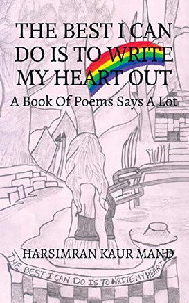 The Best I Can Do Is To Write My Heart Out: A Book Of Poems Says A Lot