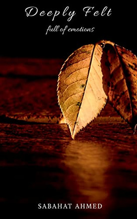 Deeply Felt : Full Of Emotions