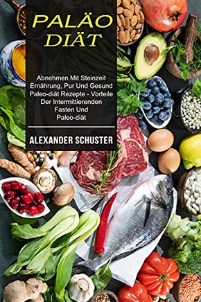 PaO-aTabnehmen Mit Steinzeit EaHrung, Pur Und Gesund aleo-aT Rezepte - Vorteile Der Intermittierendenasten Undaleo-aT) (Middle High Gean Edition)