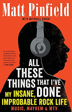 All These Things That I've Done: My Insane, Improbable Rock Life