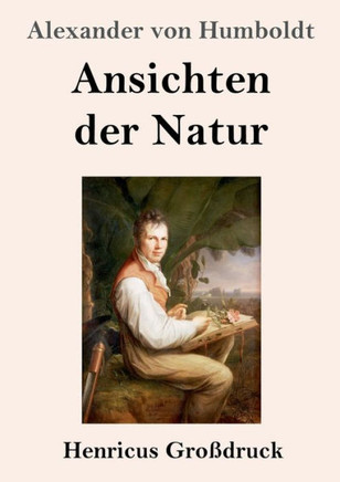 Ansichten Der Natur (Gro?druck) (German Edition) - 9783847827306