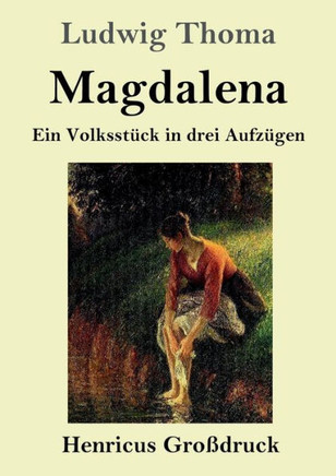 Magdalena (Gro?druck): Ein Volksstuck In Drei Aufzugen (German Edition) - 9783847828495