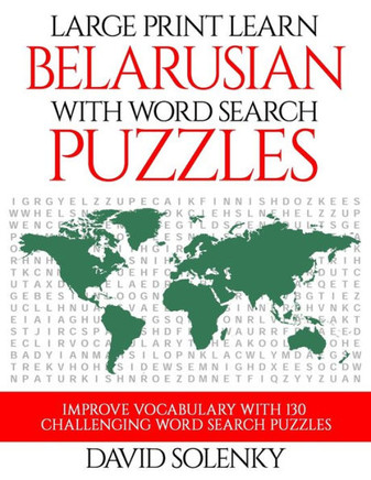 Large Print Learn Belarusian with Word Search Puzzles: Learn Belarusian Language Vocabulary with Challenging Easy to Read Word Find Puzzles