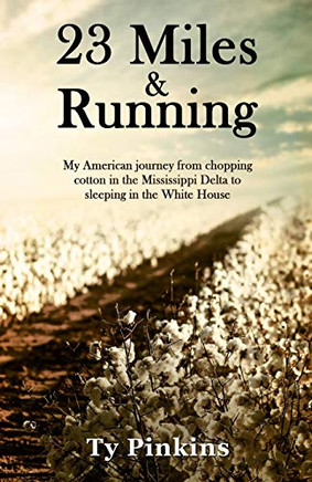 23 Miles and Running: My American Journey from chopping cotton in the Mississippi Delta to sleeping in the White House