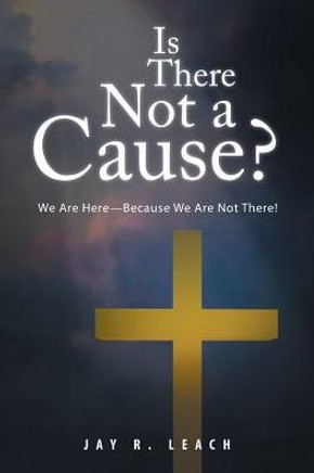 Is There Not A Cause?: We Are Here?Because We Are Not There!