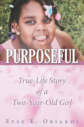 Purposeful: True-Life Story Of A Two-Year-Old Girl - 9781684862542