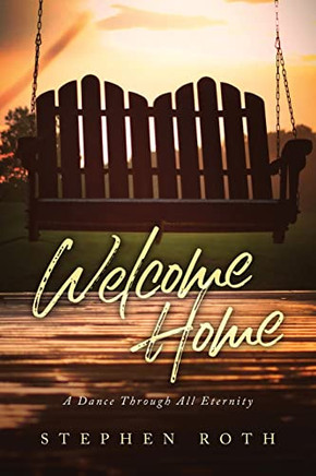 Welcome Home: A Dance Through All Eternity