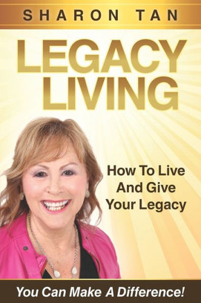 LEGACY LIVING: How to Live and Give Your Legacy