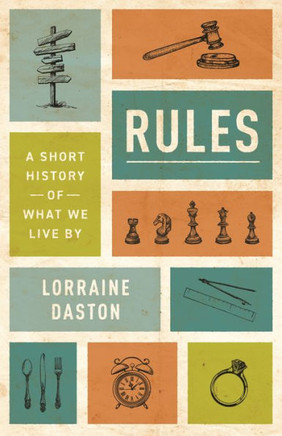 Rules: A Short History Of What We Live By (The Lawrence Stone Lectures, 13)