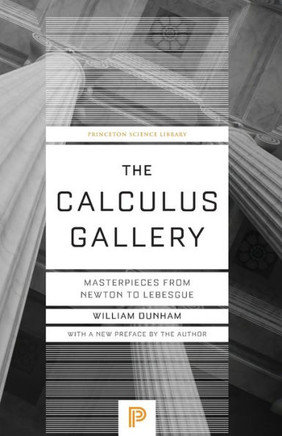 The Calculus Gallery: Masterpieces From Newton To Lebesgue (Princeton Science Library, 60)