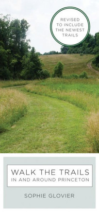 Walk The Trails In And Around Princeton: Revised To Include The Newest Trails