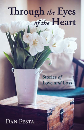 Through The Eyes Of The Heart: Stories Of Love And Loss