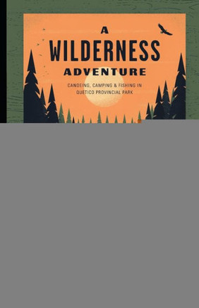 A Wilderness Adventure: Canoeing, Camping and Fishing in Quetico Provincial Park