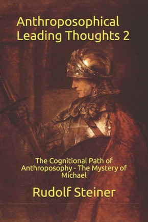 Anthroposophical Leading Thoughts 2: The Cognitional Path of Anthroposophy - The Mystery of Michael (Work in Light of the Christmas Conference)