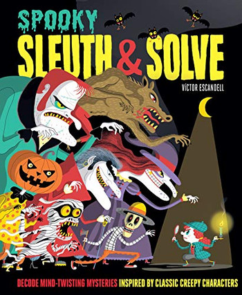 Sleuth & Solve: Spooky: Decode Mind-Twisting Mysteries Inspired By Classic Creepy Characters