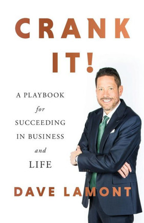Crank It!: A Playbook For Succeeding In Business And Life