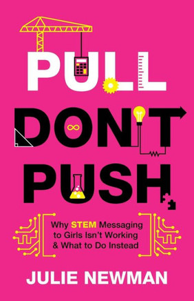 Pull Don't Push: Why Stem Messaging To Girls Isn't Working And What To Do Instead