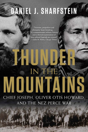 Thunder In The Mountains: Chief Joseph, Oliver Otis Howard, And The Nez Perce War