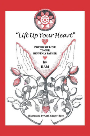 Lift Up Your Heart : Poetry Of Love To Our Heavenly Father - 9781984502599