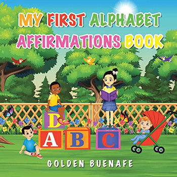 My First Alphabet Affirmations Book: Positive Affirmations Can Change The Way You See Yourself And The World Around You
