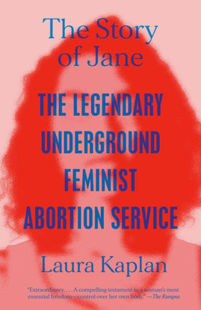 The Story Of Jane: The Legendary Underground Feminist Abortion Service - 9780593471081