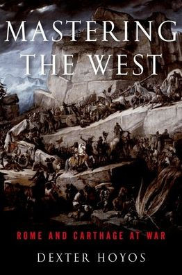 Mastering The West: Rome And Carthage At War (Ancient Warfare And Civilization)