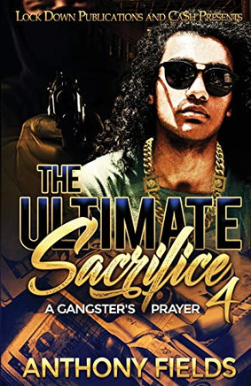 The Ultimate Sacrifice 4 : A Gangster's Prayer