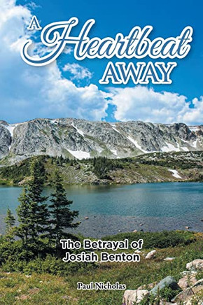 A Heartbeat Away: The Betrayal Of Josiah Benton