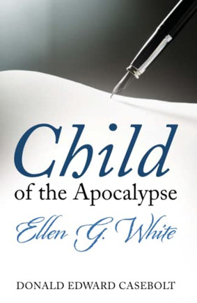 Child of the Apocalypse: Ellen G. White