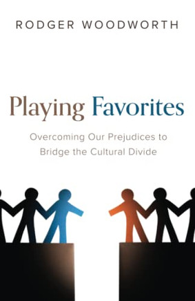 Playing Favorites : Overcoming Our Prejudices To Bridge The Cultural Divide