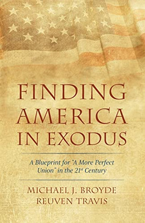 Finding America in Exodus: A Blueprint for "A More Perfect Union" in the 21st Century