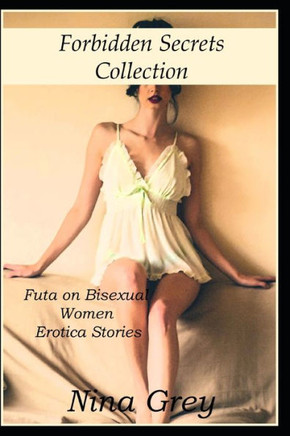 Forbidden Secrets Collection: Futa on Bisexual Women Erotica Short Stories