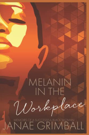 Melanin In The Workplace: Memoirs Of A Successful Black Woman