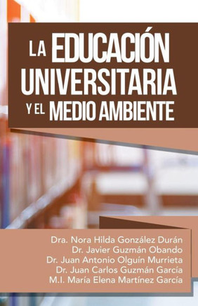 La Educacion Universitaria Y El Medio Ambiente (Spanish Edition) - 9781506525785