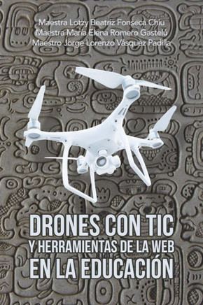 Drones Con Tic Y Herramientas De La Web En La Educacion (Spanish Edition) - 9781506529301