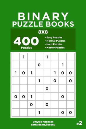 Binary Puzzle Books - 400 Easy to Master Puzzles 8x8 (Volume 2)