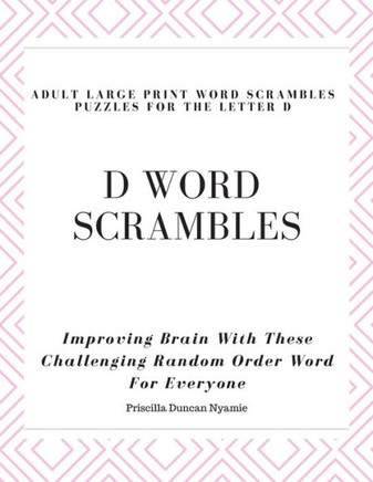 D WORD SCRAMBLES - ADULT LARGE PRINT WORD SCRAMBLES PUZZLES FOR THE LETTER D: Improving Brain With These Challenging Random Order Word For Everyone