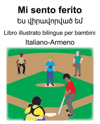 Italiano-Armeno Mi sento ferito/?? ?????????? ?? Libro illustrato bilingue per bambini (Italian Edition)