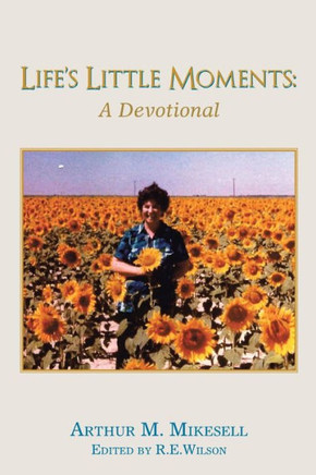 Life's Little Moments: A Devotional By Arthur M. Mikesell